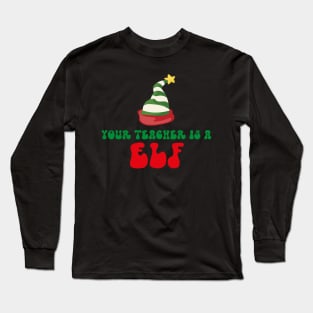 Your Teacher Is A Elf Long Sleeve T-Shirt